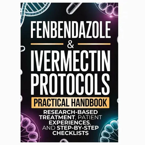 Fenbendazole & Ivermectin Protocols - Practical Handbook